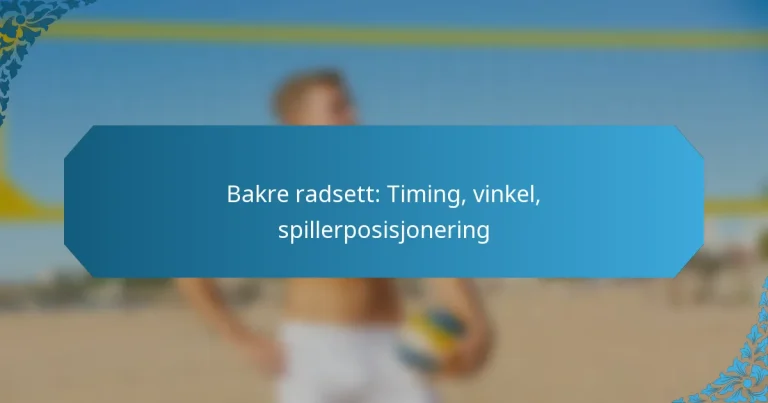 Bakre radsett: Timing, vinkel, spillerposisjonering