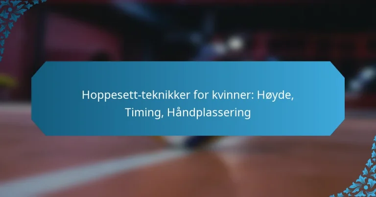Hoppesett-teknikker for kvinner: Høyde, Timing, Håndplassering