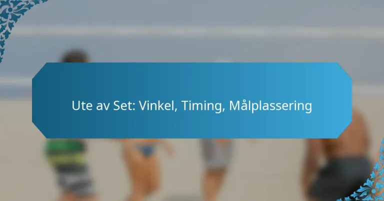 Ute av Set: Vinkel, Timing, Målplassering