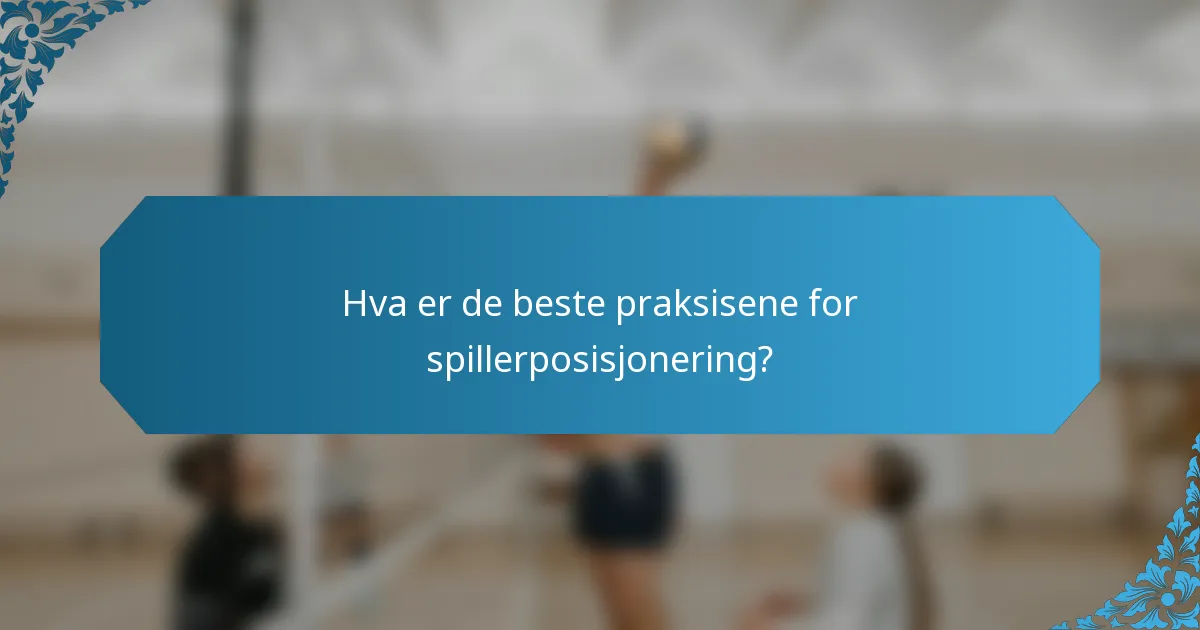 Hva er de beste praksisene for spillerposisjonering?