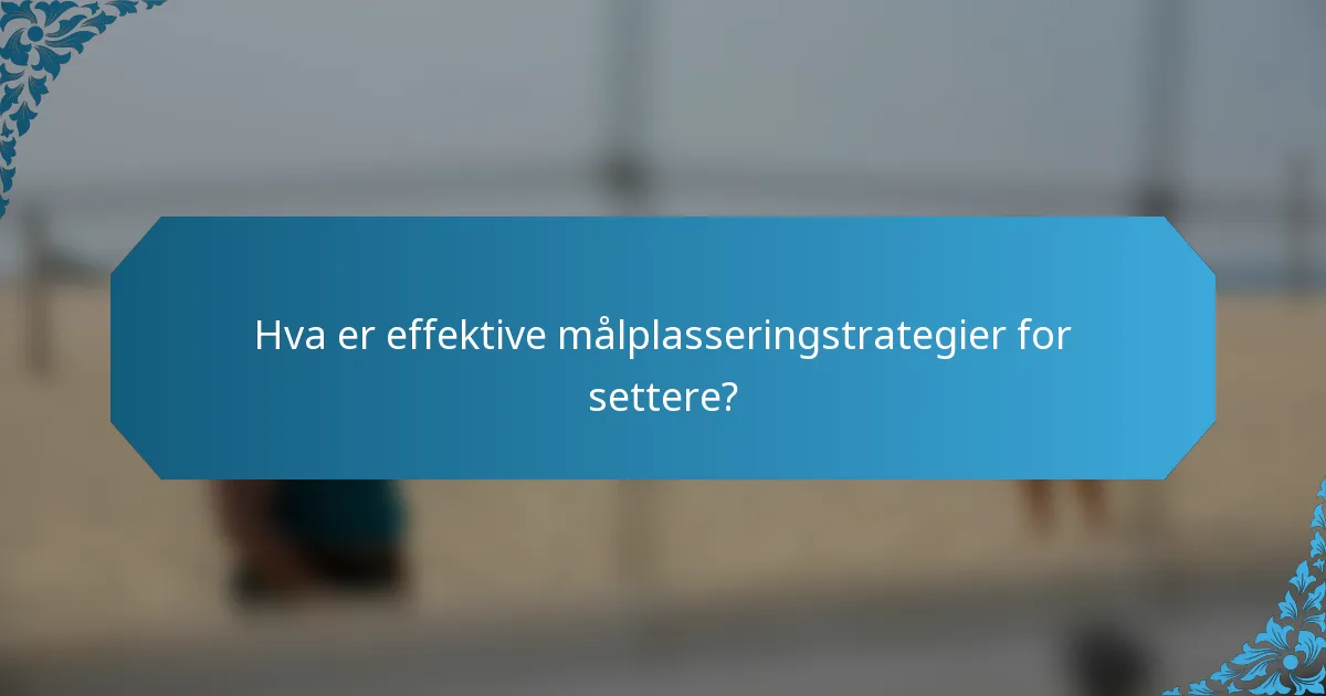 Hva er effektive målplasseringstrategier for settere?