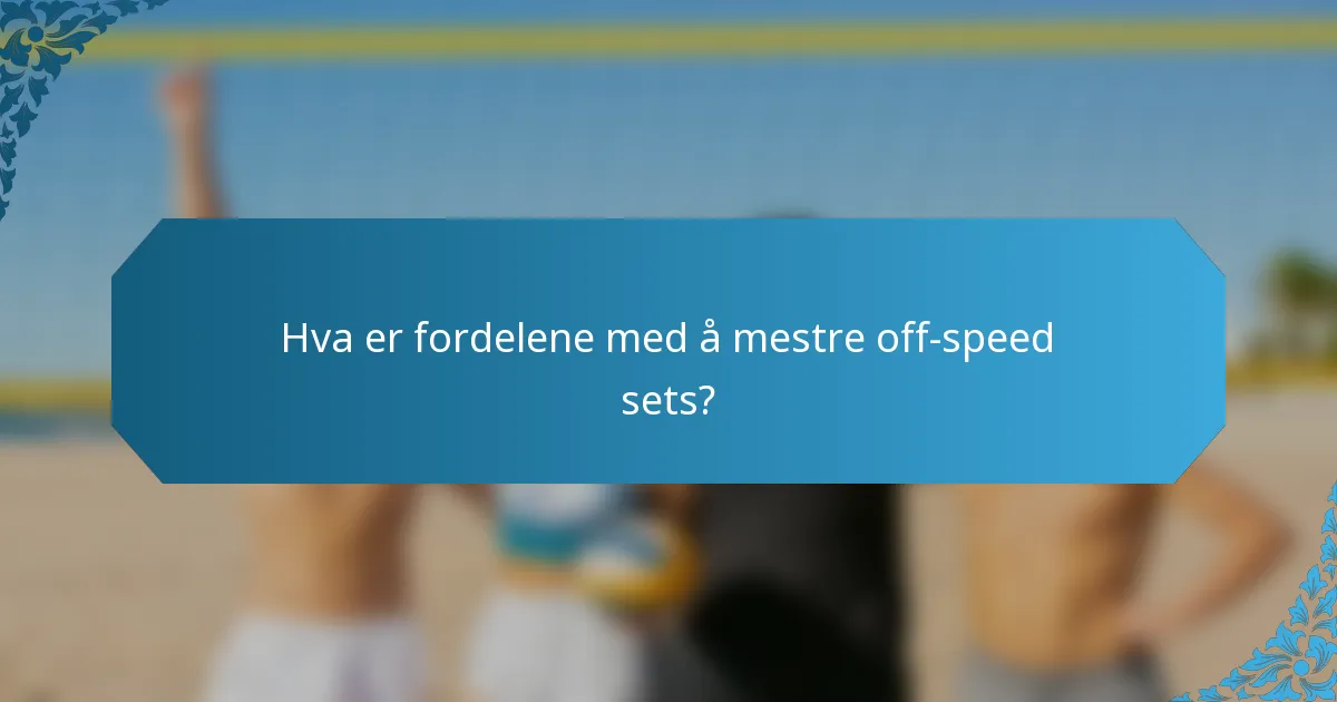Hva er fordelene med å mestre off-speed sets?