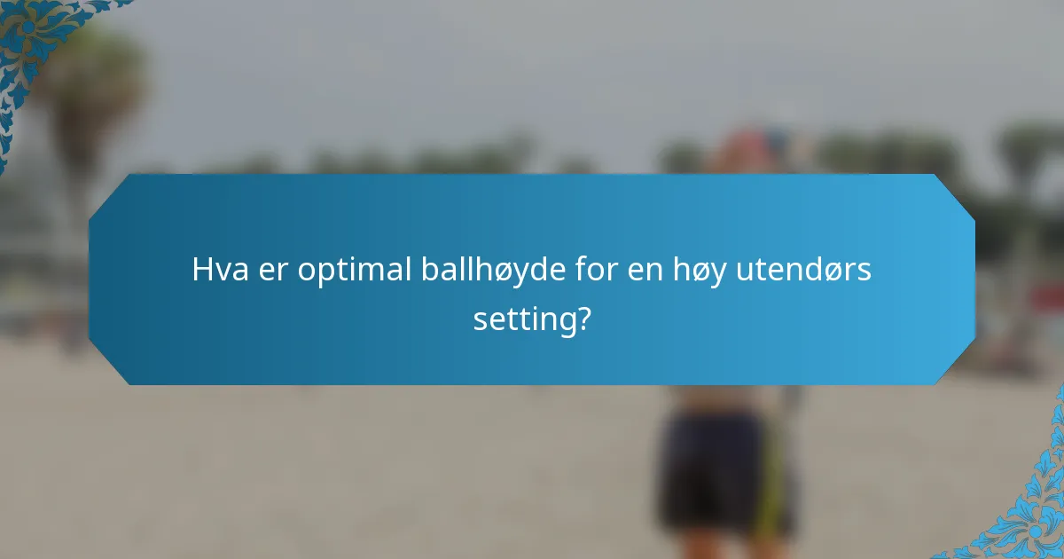 Hva er optimal ballhøyde for en høy utendørs setting?