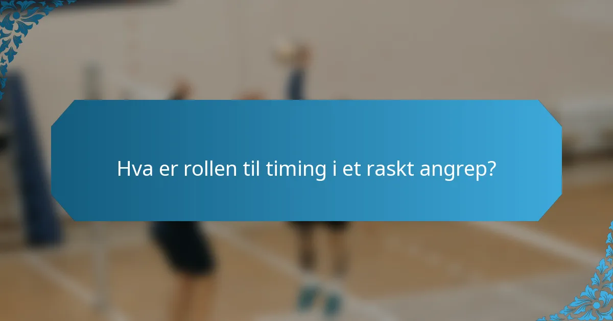 Hva er rollen til timing i et raskt angrep?