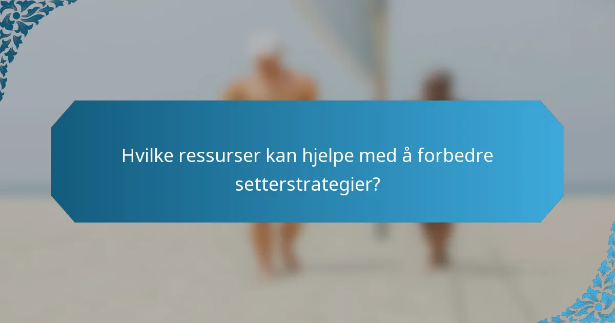 Hvilke ressurser kan hjelpe med å forbedre setterstrategier?