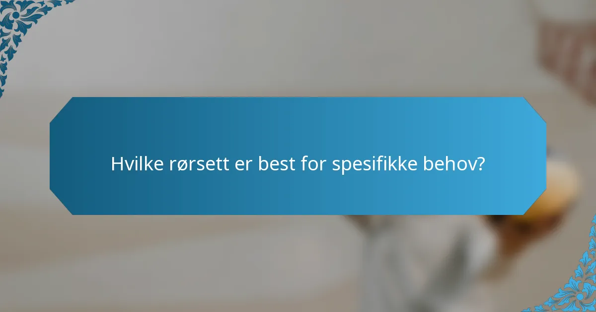 Hvilke rørsett er best for spesifikke behov?