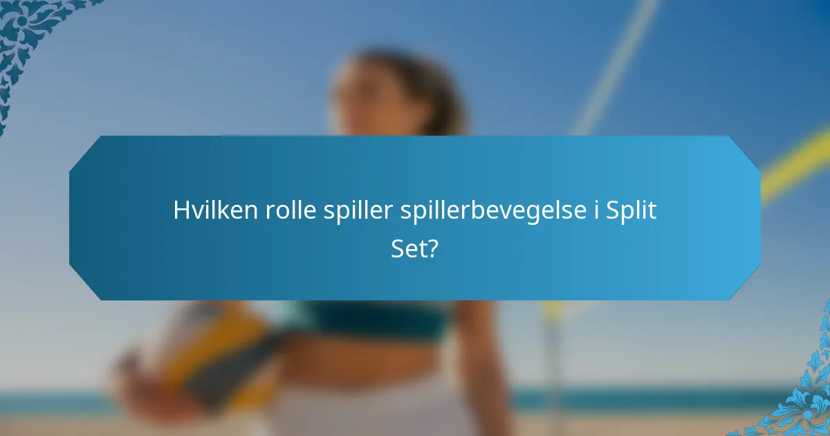 Hvilken rolle spiller spillerbevegelse i Split Set?
