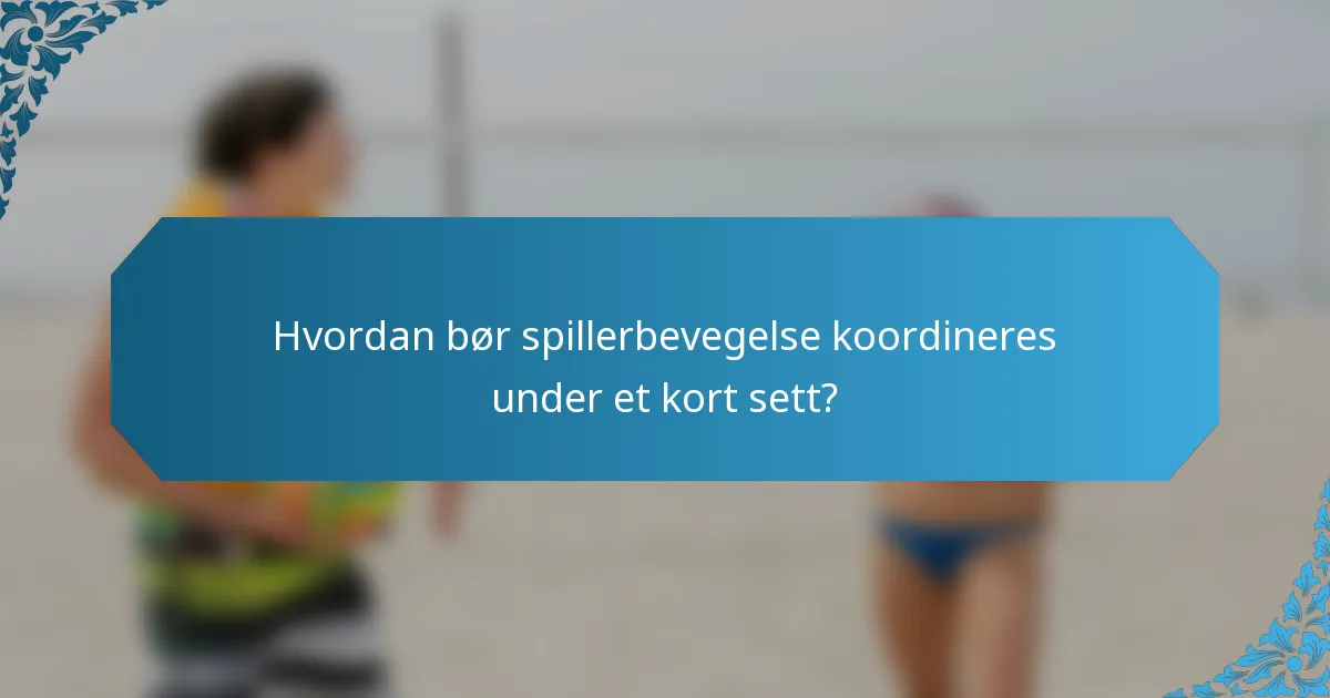 Hvordan bør spillerbevegelse koordineres under et kort sett?