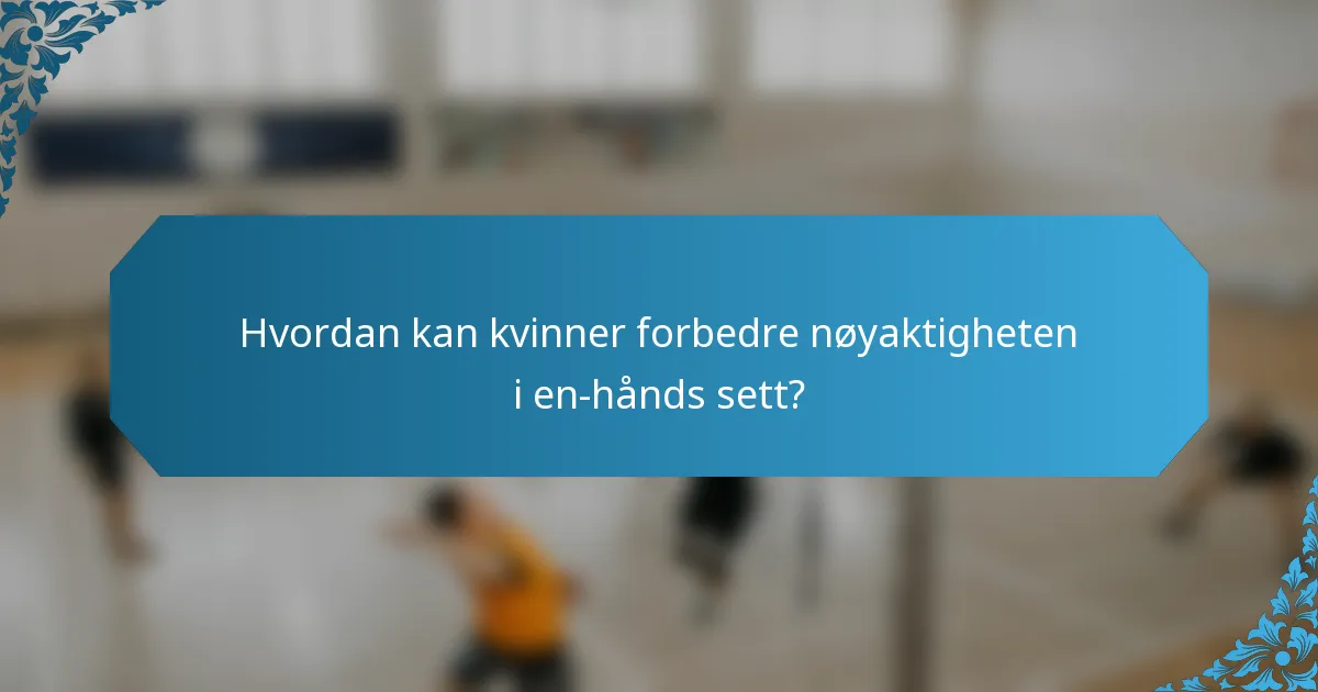 Hvordan kan kvinner forbedre nøyaktigheten i en-hånds sett?