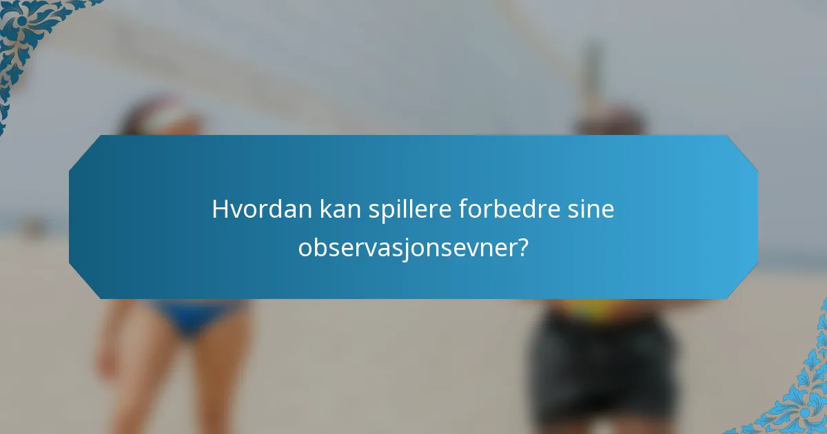 Hvordan kan spillere forbedre sine observasjonsevner?