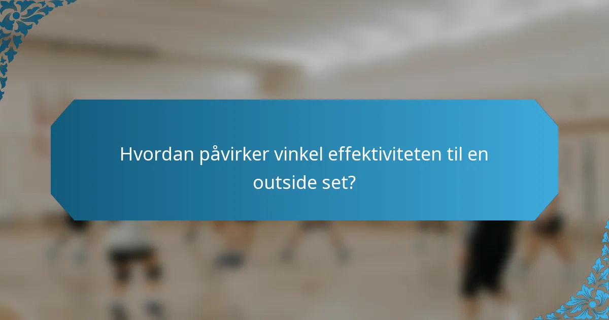 Hvordan påvirker vinkel effektiviteten til en outside set?