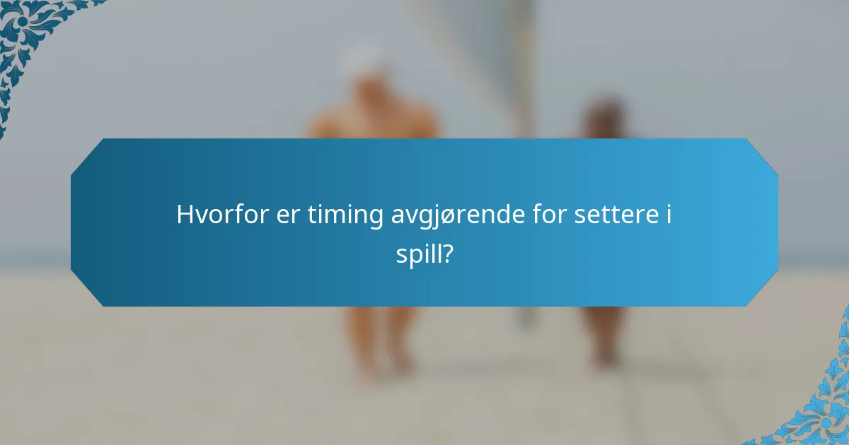 Hvorfor er timing avgjørende for settere i spill?