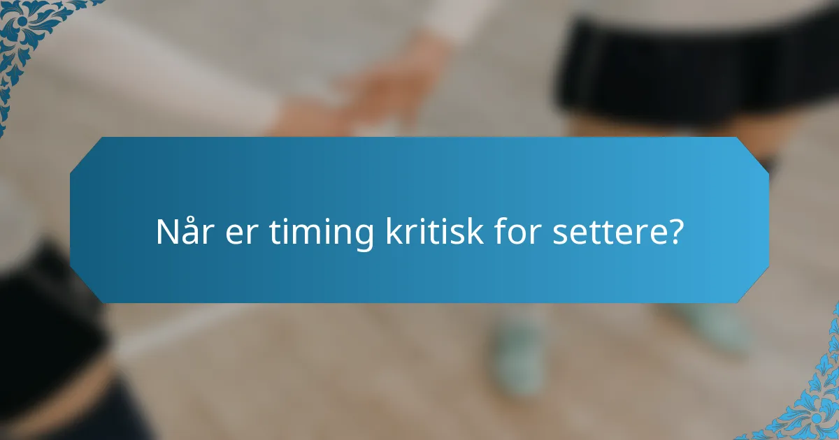 Når er timing kritisk for settere?
